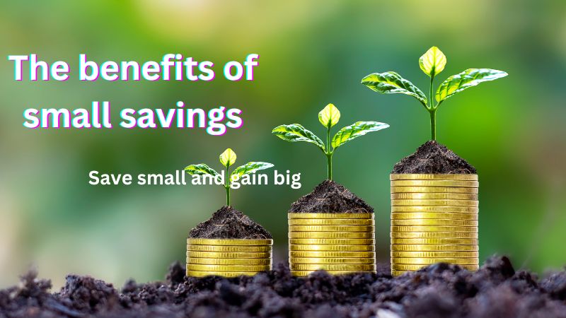  Benefits of small savings